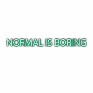 Inspirational quote "Normal is Boring" in teal letters.