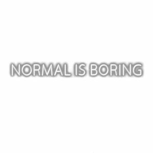 Text "Normal is Boring" in shadowed gray font.