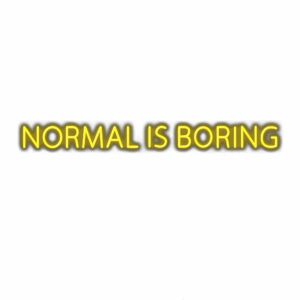Text quote "Normal is Boring" with shadow effect.