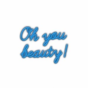 Blue neon text saying "Oh you beauty!