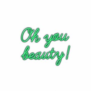 Neon sign text "Oh you beauty!