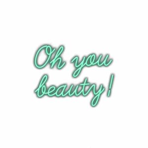 Neon sign text "Oh you beauty!