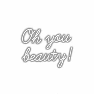 Handwritten style text "Oh you beauty!" with shadow effect.