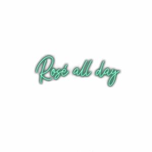 Neon sign text "Rosé all day