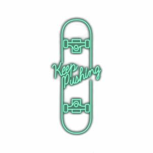 Neon skateboard design with "Keep Pushing" motivational text.