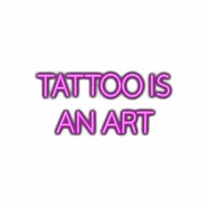 Neon sign stating "Tattoo is an art