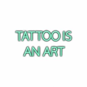 Neon text stating "Tattoo is an art