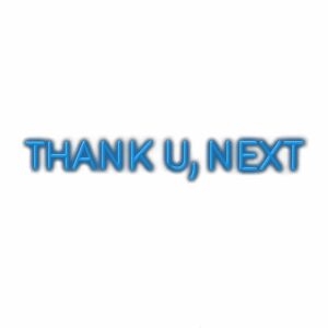 Blue neon text saying "Thank U, Next