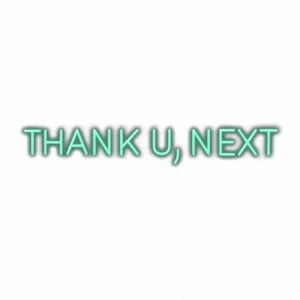 Text graphic saying "THANK U, NEXT" in green.