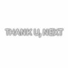 Embossed text 'THANK U, NEXT' on white background