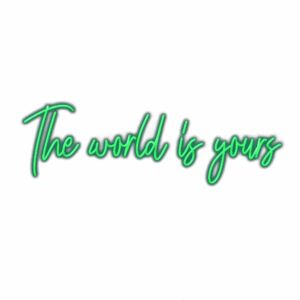 Inspirational quote "The world is yours" in neon script.