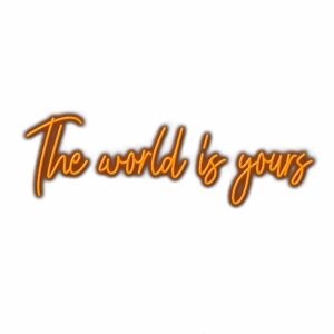Inspirational neon sign "The world is yours" text.