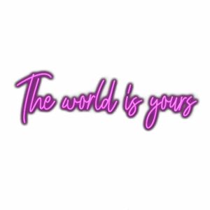 Inspirational quote "The world is yours" in purple neon script.