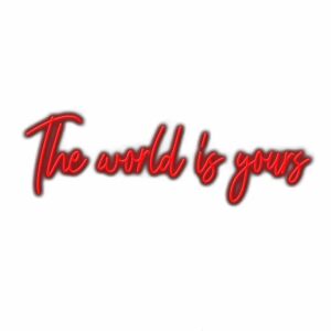 Inspirational red neon sign "The world is yours" text.