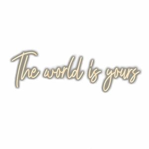 Inspirational quote "The world is yours" in cursive script.