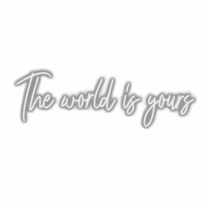 Inspirational quote "The world is yours" in cursive font.