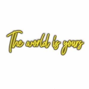 Inspirational quote "The world is yours" in neon script.