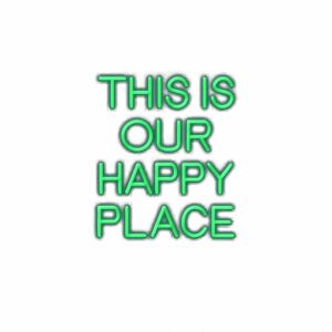 Inspirational neon sign "This Is Our Happy Place