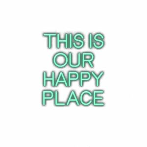 Inspirational quote "THIS IS OUR HAPPY PLACE" text artwork.