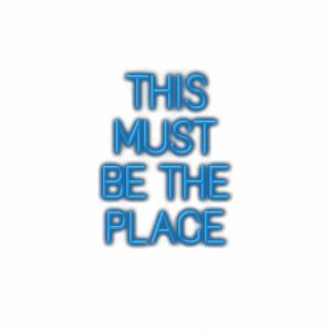 Blue neon sign text "This Must Be The Place