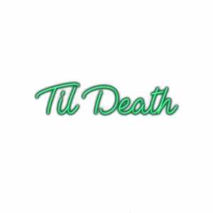 Neon green "Til Death" text on white background.
