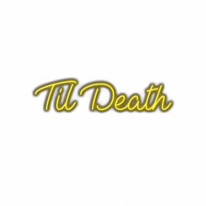 Neon sign text "Til Death" with yellow glow.