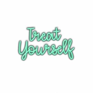 Inspirational "Treat Yourself" cursive text graphic.