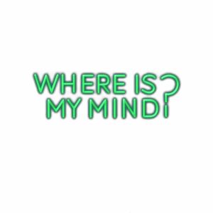 Green neon sign "Where is my mind?" text.