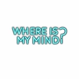 Neon sign text "Where is my mind?" on white background.