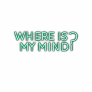 Neon-style text "Where is my mind?" on white background.