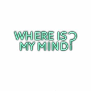 Neon text "Where is my mind?" on white background.