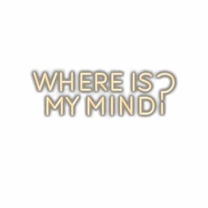 Inspirational quote "Where is my mind?" in stylized text.