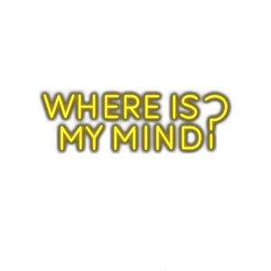 Neon text "Where is my mind?" on white background.