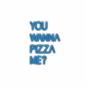 Text saying "You wanna pizza me?" with blue shadow effect.