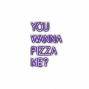 Purple text saying 'You wanna pizza me?'