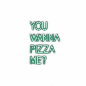 Neon sign text "You wanna pizza me?