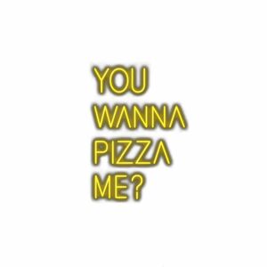 Neon text saying "You wanna pizza me?