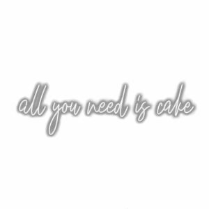 Text "All you need is cake" in cursive font.