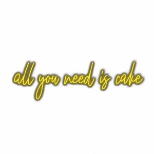 Neon sign text "All you need is cake