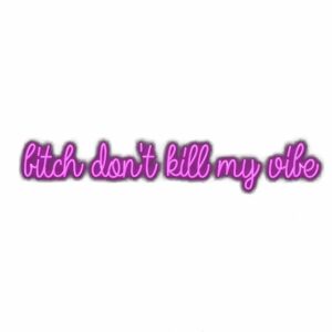 Neon sign text "**** don't kill my vibe" in purple.