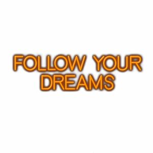 Inspirational message, "Follow Your Dreams" in orange 3D text.