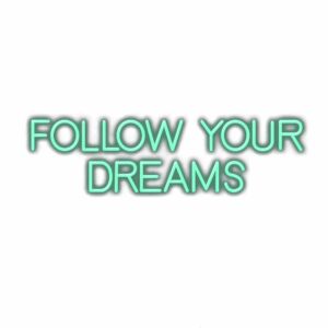 Inspirational quote "Follow Your Dreams" in teal lettering.