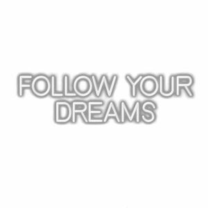 Inspirational quote "Follow Your Dreams" in white 3D text.