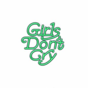 Neon-style "Girls Don't Cry" text graphic.