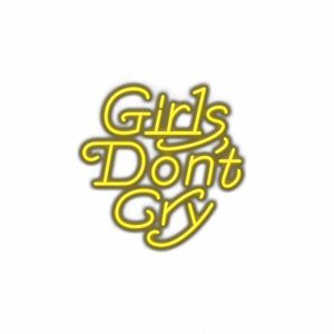 Neon sign text "Girls Don't Cry" in yellow.