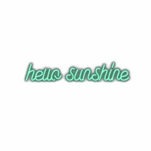 Hello sunshine" in teal cursive font on white background.