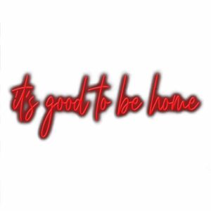 Red neon sign saying "It's good to be home