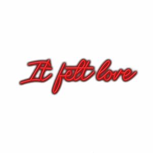 Red neon sign text "It felt love