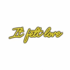 Neon-style text "It felt love" in cursive.