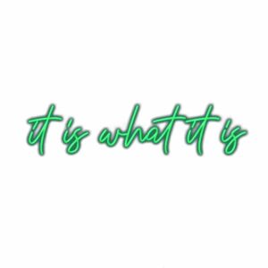 Neon green "It is what it is" quote image.